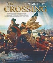 Crossing: How George Washington Saved The American Revolution, The by Jim Murphy; 2010. Hardcover. (Ch-NF)