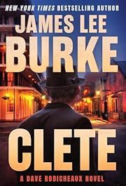 Clete (Dave Robicheaux #24) by James Lee Burke; 2024. Hardcover.