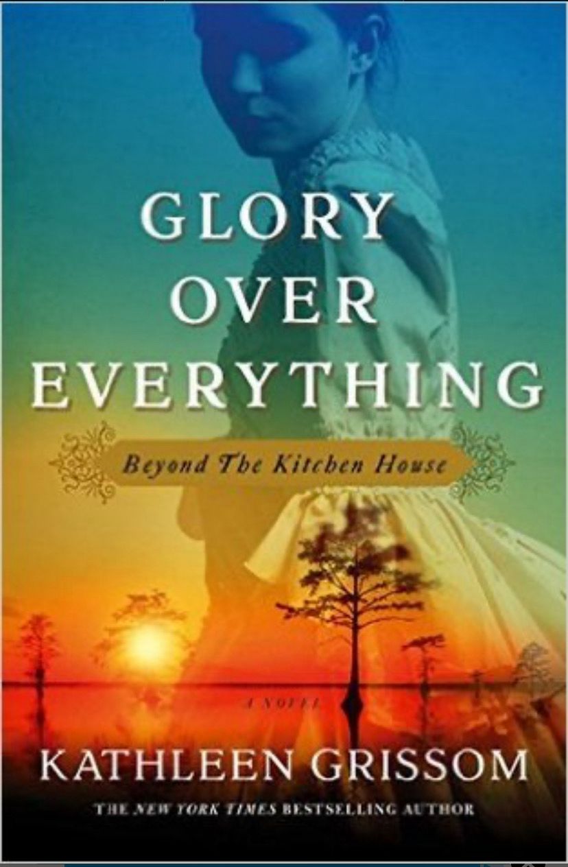 Glory over Everything: Beyond the Kitchen House by Kathleen Grissom; 2016. Hardcover.