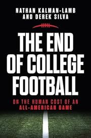 End of College Football, The by Nathan Kalman-Lamb, Derek Silva; 2024. Softcover.