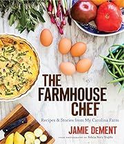 Farmhouse Chef: Recipes and Stories from My Carolina Farm, The by Jamie DeMent; 2017. Hardcover. (Signed by Author) (F&amp;C)