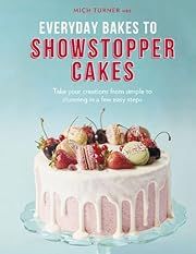 Everyday Bakes to Showstopper Cakes: Take Your Creations from Simple to Stunning in a Few Easy Steps by Mich Turner; 2020. Hardcover. (F&amp;C)