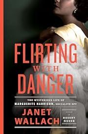 Flirting with Danger: The Mysterious Life of Marguerite Harrison, Socialite Spy by Janet Wallach; 2023. Hardcover.