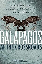 Galapagos at the Crossroads: Pirates, Biologists, Tourists, and Creationists Battle for Darwin's Cradle of Evolution by Carol Ann Bassett (National Geographic); 2009. Hardcover