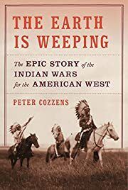 Earth Is Weeping, The: The Epic Story of the Indian Wars for the American West by Peter Cozzens; 2016. Softcover.