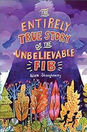 Entirely True Story of the Unbelievable FIB, The by Adam Shaughnessy; 2015. Hardcover (Ch-FIC)