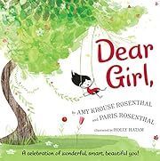 Dear Girl by Amy Krouse Rosenthal, Holly Hatam (Illustrator), Paris Rosenthal; 2017. Hardcover (Ch-PIC)