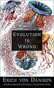 Evolution Is Wrong: A Radical Approach to the Origin and Transformation of Life by Erich Von Däniken; 2022. Softcover.