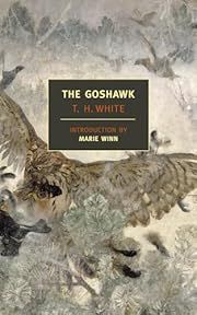 Goshawk, The by T.H. White, Marie Winn (Introduction); 1951/2007. Softcover. (New York Review Books) (CO)