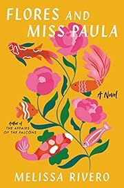 Flores and Miss Paula by Melissa Rivero; 2023. Hardcover.