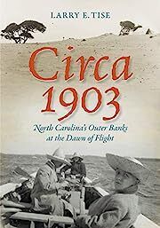 Circa 1903: North Carolina's Outer Banks at the Dawn of Flight by Larry E Tise; 2019. Softcover. (CO-NC)