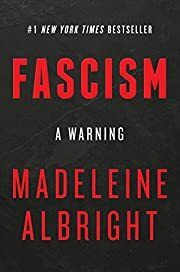 Fascism: A Warning by Madeleine Albright; 2018. Hardcover.