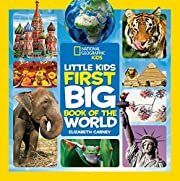First Big Book of the World (National Geographic Little Kids First Big Books) by Elizabeth Carney; 2015. Hardcover (Ch-NF)
