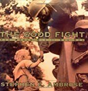 Good Fight : How World War II Was Won, The by Stephen E. Ambrose; 2001 Hardcover (Ch-NF)