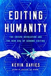 Editing Humanity: The Crispr Revolution and The New Era of Genome Editing by Kevin Davies; 2020. Hardcover