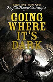 Going Where It's Dark by Phyllis Reynolds Naylor; 2016. Hardcover (Ch-FIC)