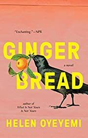Gingerbread by Helen Oyeyemi; 2020. Softcover.