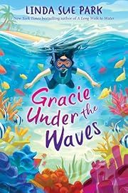 Gracie under the Waves by Linda Sue Park; 2024. Hardcover. (Ch-FIC)