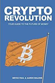 Crypto Revolution: Your Guide to the Future of Money by Bryce Paul, Aaron Malone; 2020. Softcover