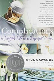 Complications: A Surgeon's Notes on an Imperfect Science by Atul Gawande; 2002. Softcover.