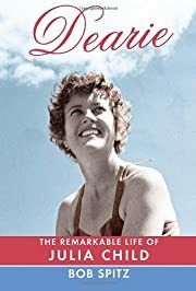 Dearie: The Remarkable Life of Julia Child by Bob Spitz; 2012.  Hardcover.
