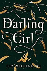 Darling Girl: A Novel of Peter Pan by Liz Michalski; 2022. Hardcover.