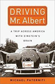 Driving Mr. Albert: A Trip Across America with Einstein's Brain by Michael Paterniti; 2000. Softcover.