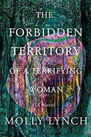 Forbidden Territory of a Terrifying Woman, The by Molly Lynch; 2023. Hardcover