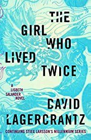 Girl Who Lived Twice, The (Millennium #6) by David Lagercrantz; 2019. Softcover