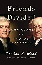 Friends Divided: John Adams and Thomas Jefferson by Gordon S. Wood; 2017. Softcover.