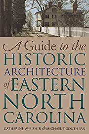 Guide to the Historic Architecture of Eastern North Carolina, A by Catherine W. Bishir, Michael T. Southern; 1996. Hardcover. (CO-NC)