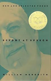 Effort at Speech: New and Selected Poems by William Meredith; 1997. Softcover.