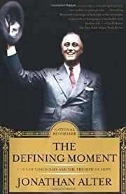 Defining Moment, The: FDR's Hundred Days and the Triumph of Hope by Jonathan Alter; 2007. Hardcover.