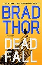 Dead Fall (Scot Harvath #22) by Brad Thor; 2023. Hardcover.