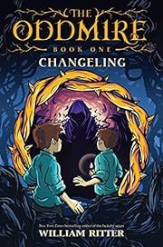 Changeling  (The Oddmire) by William Ritter; 2019. Hardcover (Ch-FIC)