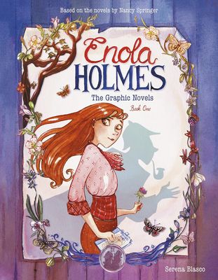 Enola Holmes: The Graphic Novels (Book 1) by Serena Blasco; based on books by Nancy Springer. 2022. Softcover Graphic Novel (Ch-FIC)