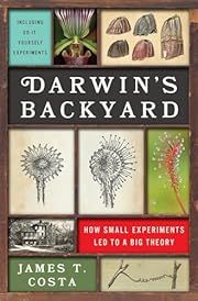Darwin's Backyard: How Small Experiments Led to a Big Theory by James T. Costa; 2017. Hardcover.