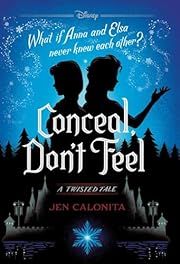 Frozen Twisted Tale: Conceal, Don't Feel by Jen Calonita; 2019. Hardcover. (Ch-FIC)