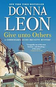 Give unto Others (Commissario Brunetti #31) by Donna Leon; 2023. Softcover.