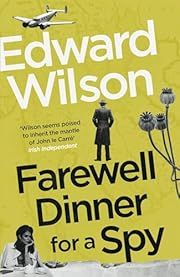 Farewell Dinner for a Spy by Edward Wilson; 2024. Hardcover.