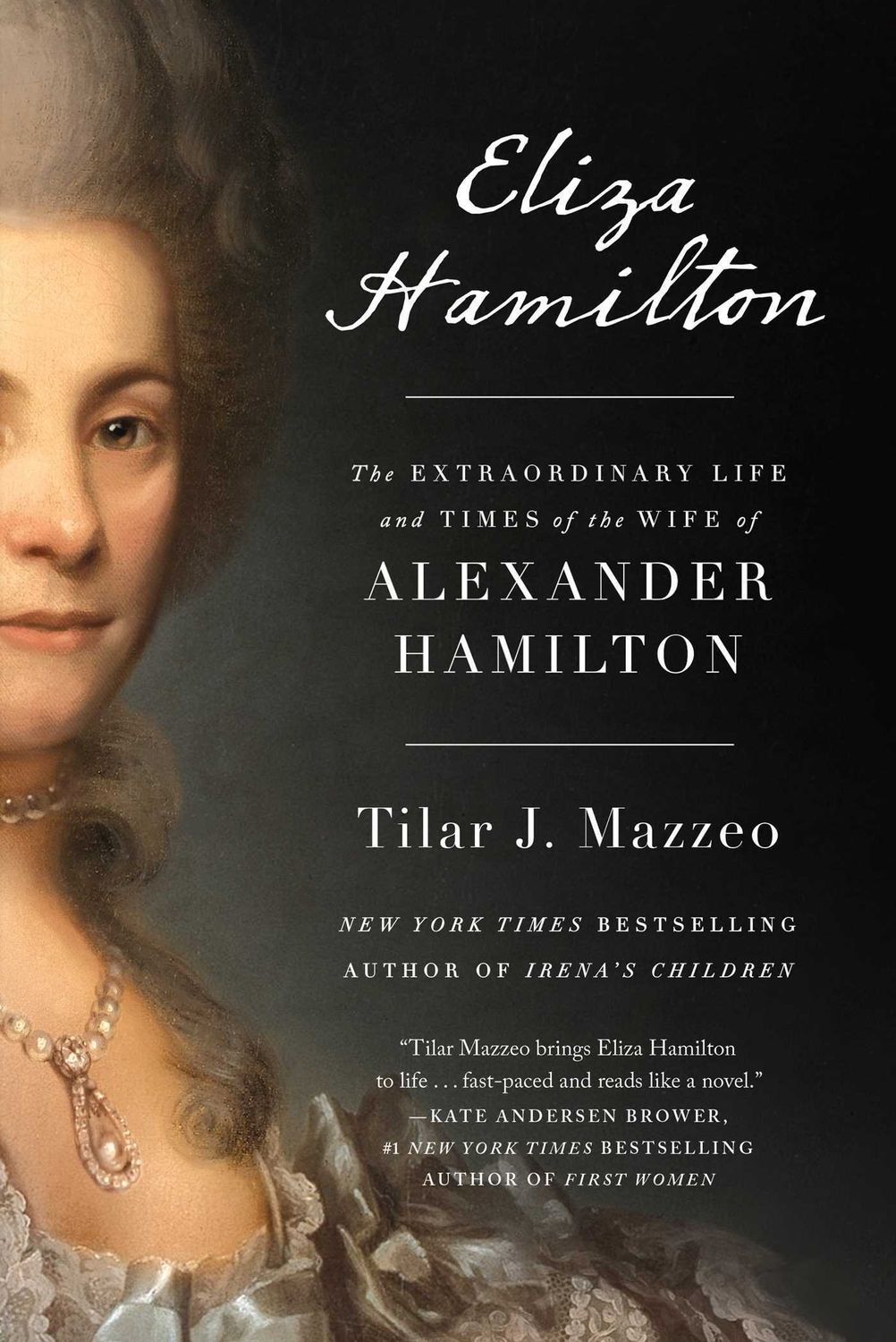 Eliza Hamilton: The Extraordinary Life and Times of the Wife of Alexander Hamilton  by Tilar J. Mazzeo; 2018. Hardcover.