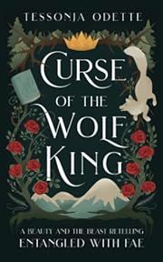 Curse of the Wolf King: A Beauty and the Beast Retelling (Entangled with Fae) by Tessonja Odette. 2021 Softcover (YA)
