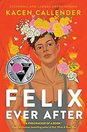Felix Ever After by Kacen Callender; 2020. Hardcover. (YA)