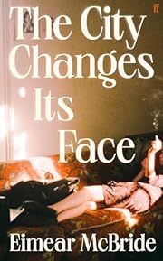City Changes Its Face, The by Eimear McBride; 2025. Hardcover.