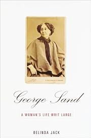 George Sand: A Woman's Life Writ Large by Belinda Jack; 2000. Hardcover.