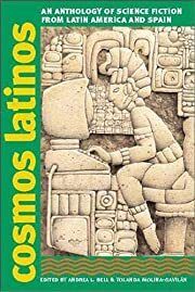 Cosmos Latinos: An Anthology of Science Fiction from Latin America and Spain (Early Classics of Science Fiction) by Andrea L. Bell, Yolanda Molina-Gavilán; 2003. Softcover.