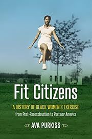 Fit Citizens: A History of Black Women's Exercise From Post-Reconstruction to Postwar America by Ava Purkiss; 2023. Softcover.