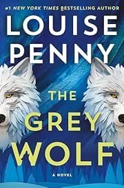 Grey Wolf, The (Chief Inspector Armand Gamache #19) by Louise Penny; 2024. Softcover.