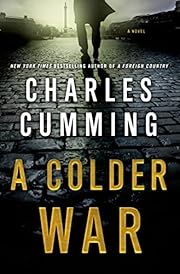 Colder War, A (Thomas Kell #2) by Charles Cumming; 2014. Hardcover.