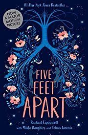 Five Feet Apart by Rachael Lippincott; 2018. Hardcover (YA)